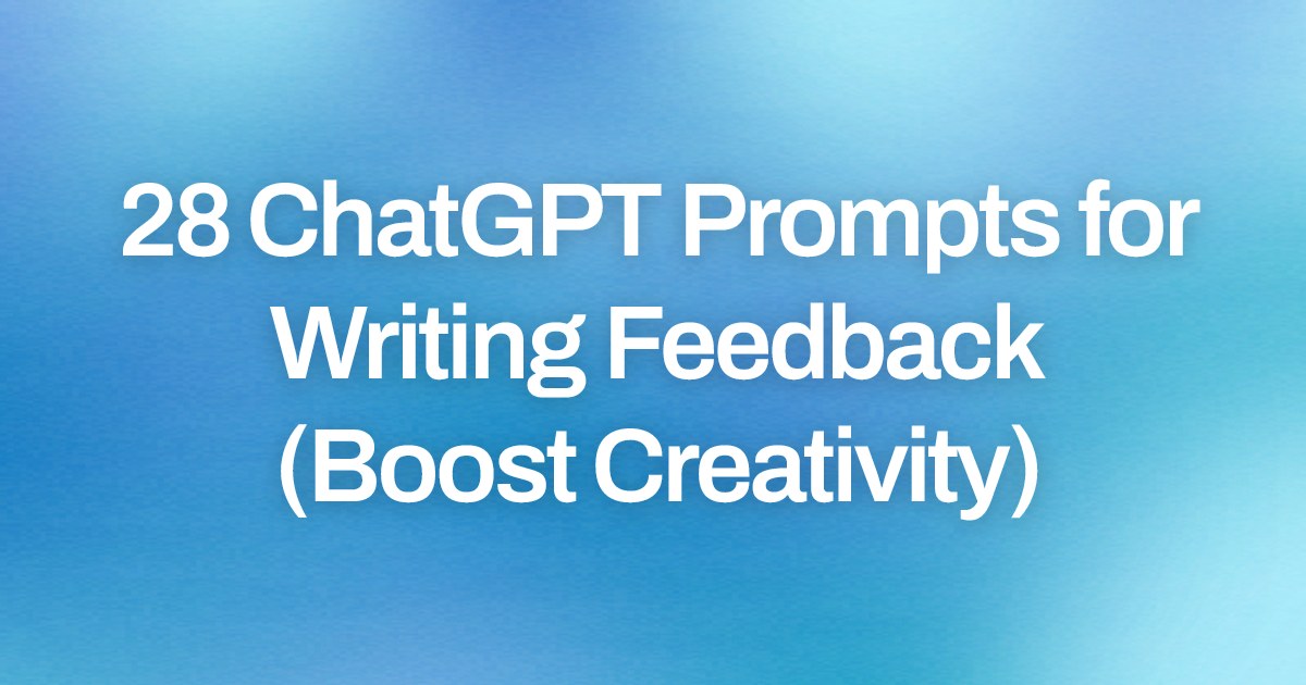 Cover image for 28 ChatGPT Prompts for Writing Feedback (Boost Creativity)