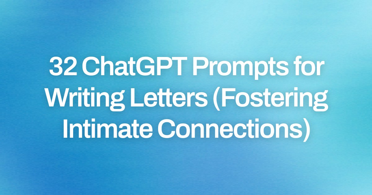 Cover image for 32 ChatGPT Prompts for Writing Letters (Fostering Intimate Connections)