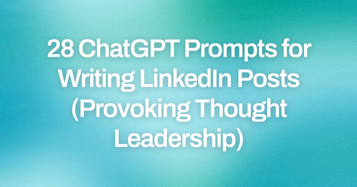 Cover image for 28 ChatGPT Prompts for Writing LinkedIn Posts (Provoking Thought Leadership)