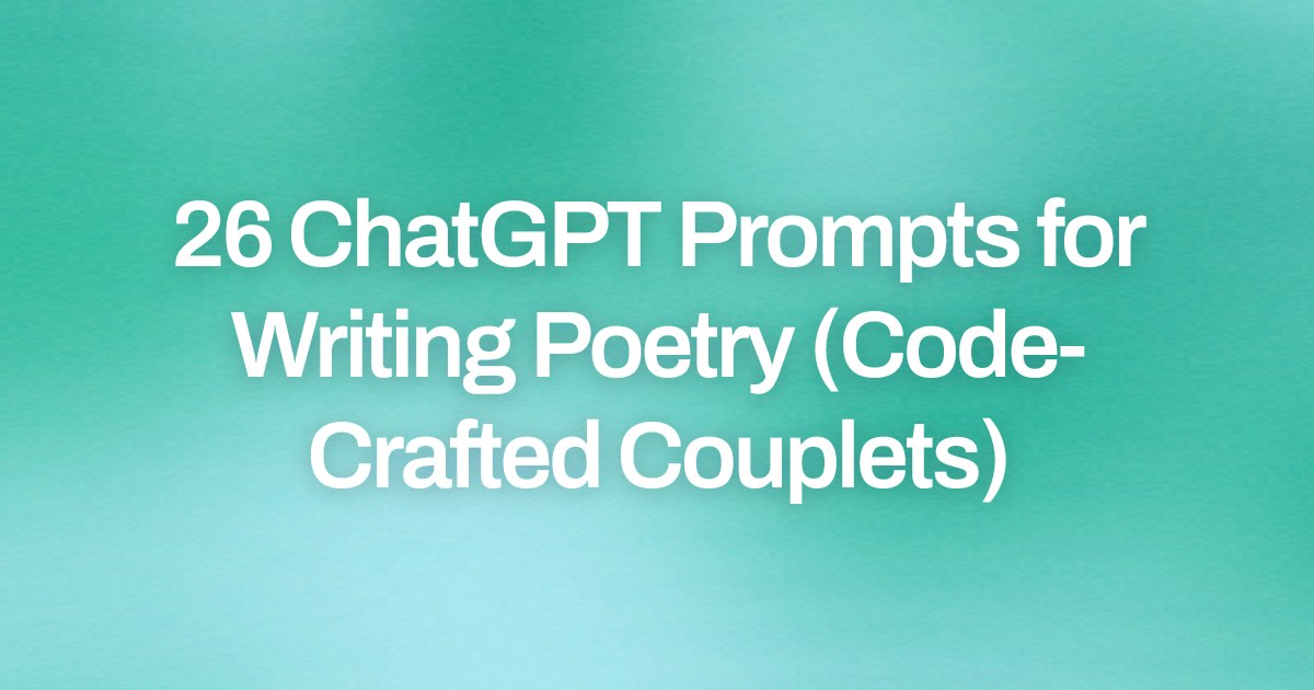 Cover image for 26 ChatGPT Prompts for Writing Poetry (Code-Crafted Couplets)