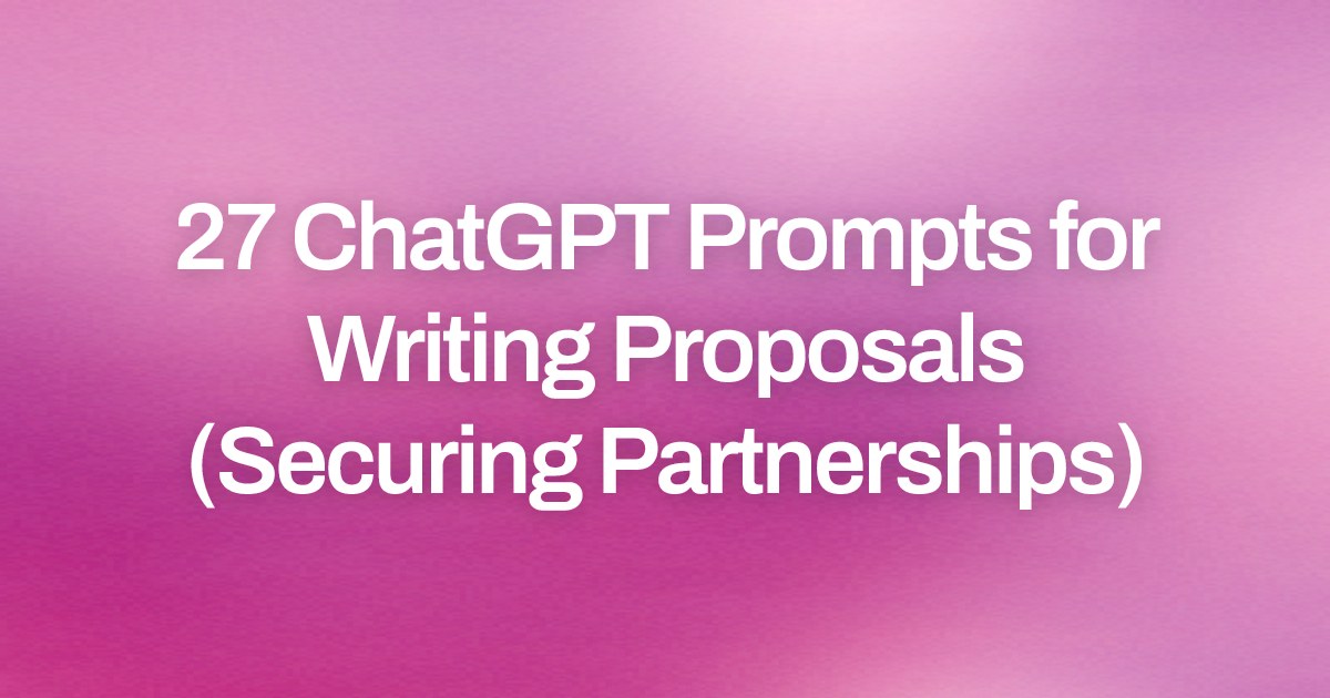 Cover image for 27 ChatGPT Prompts for Writing Proposals (Securing Partnerships)