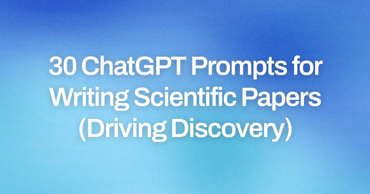 Cover image for 30 ChatGPT Prompts for Writing Scientific Papers (Driving Discovery)