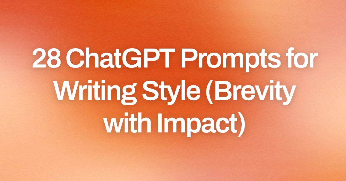 Cover image for 28 ChatGPT Prompts for Writing Style (Brevity with Impact)