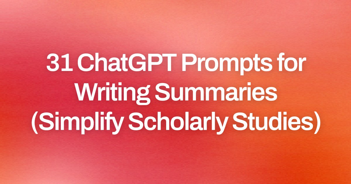 Cover image for 31 ChatGPT Prompts for Writing Summaries (Simplify Scholarly Studies)