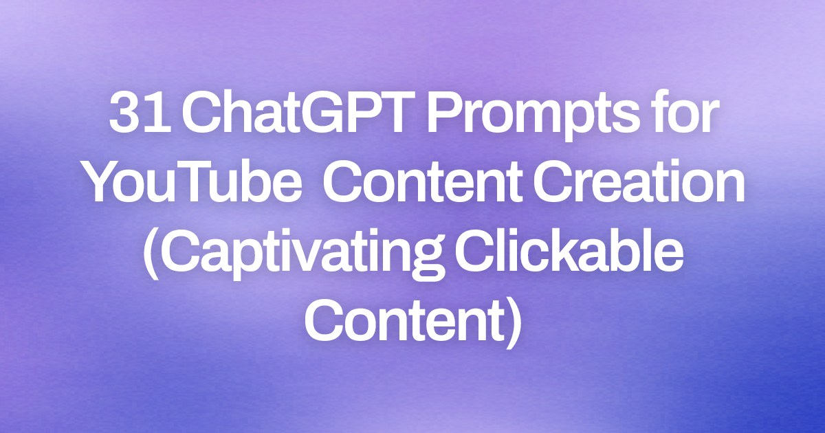 Cover image for 31 ChatGPT Prompts for YouTube Content Creation (Captivating Clickable Content)