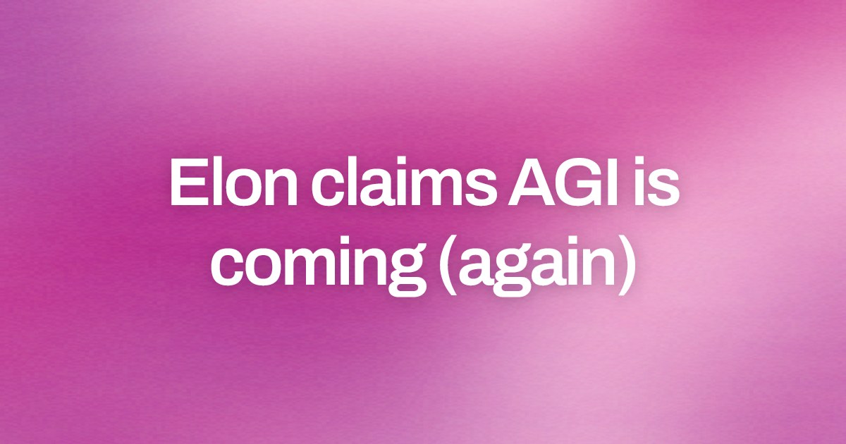 Cover image for Elon claims AGI is coming (again)