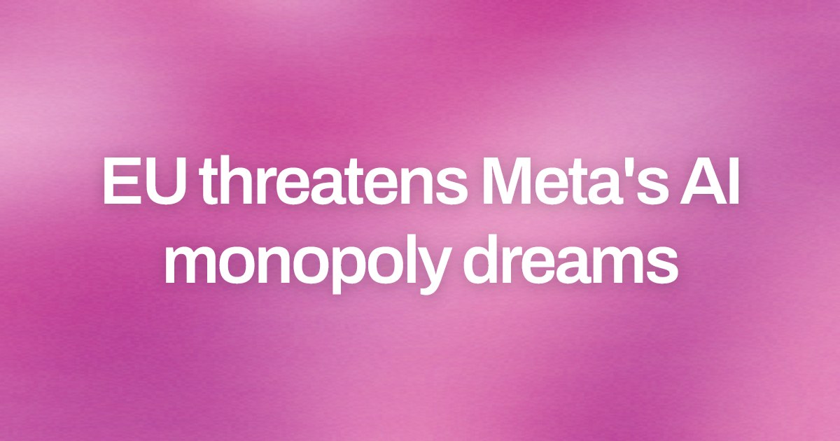Cover image for EU threatens Meta's AI monopoly dreams