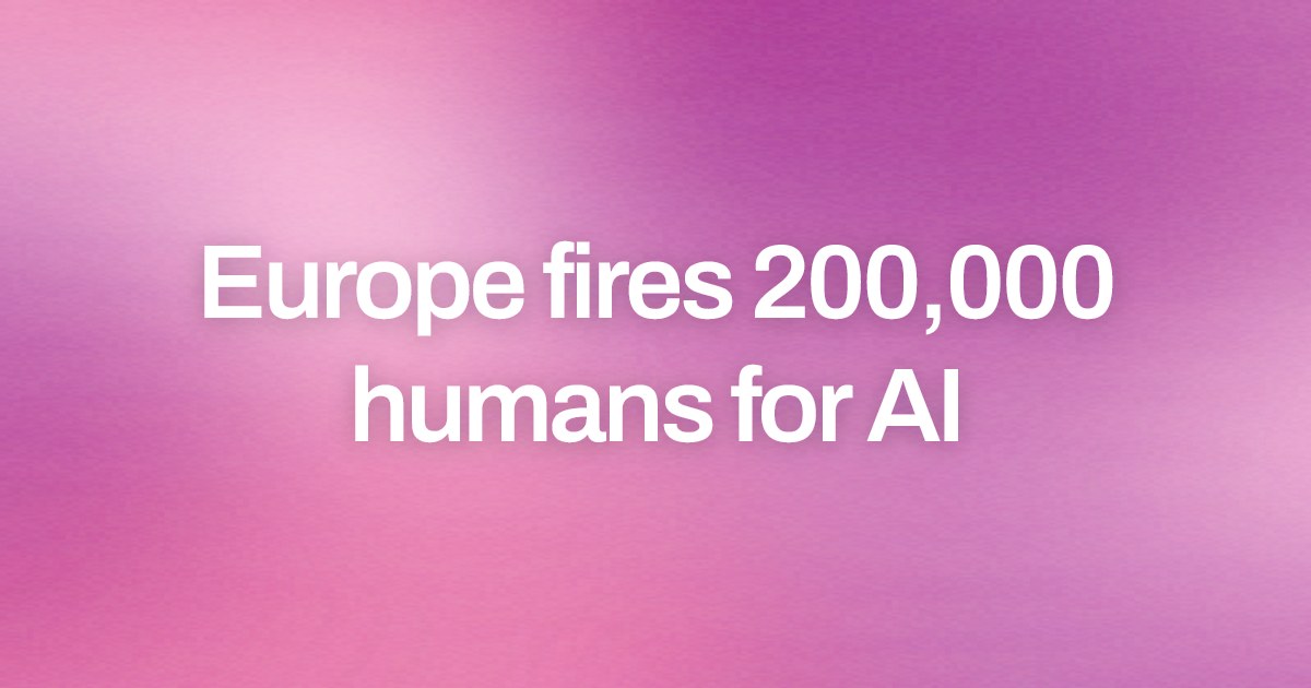 Cover image for Europe fires 200,000 humans for AI