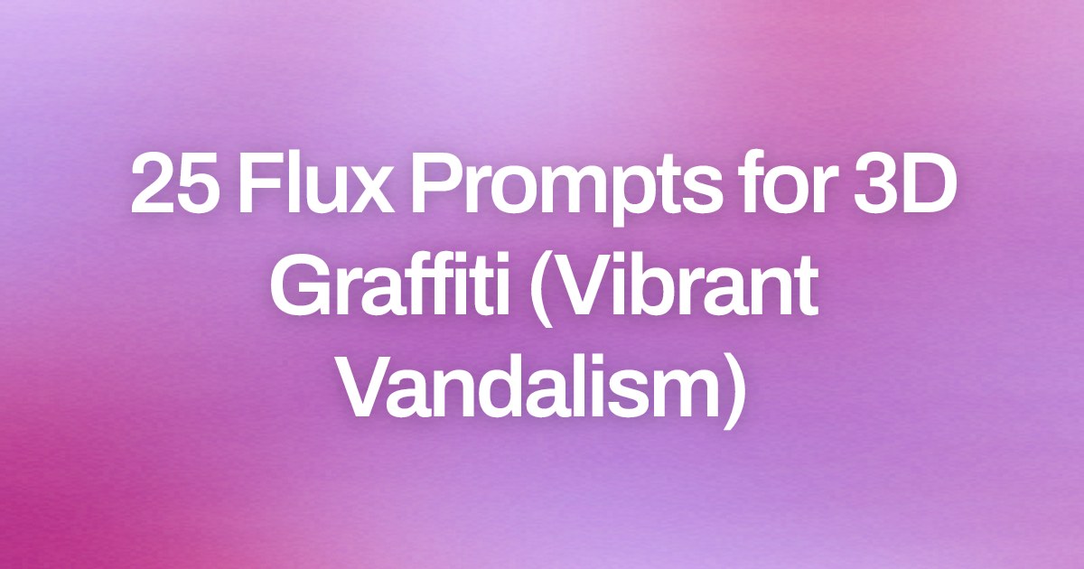 Cover image for 25 Flux Prompts for 3D Graffiti (Vibrant Vandalism)