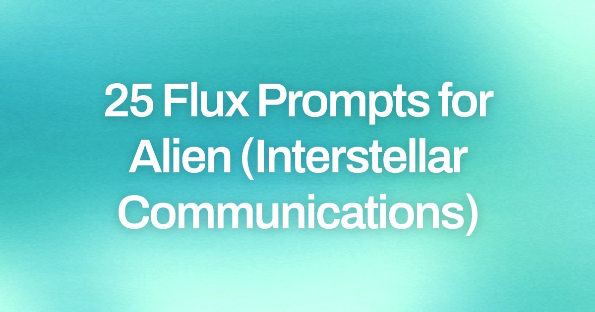 Cover image for 25 Flux Prompts for Alien (Interstellar Communications)