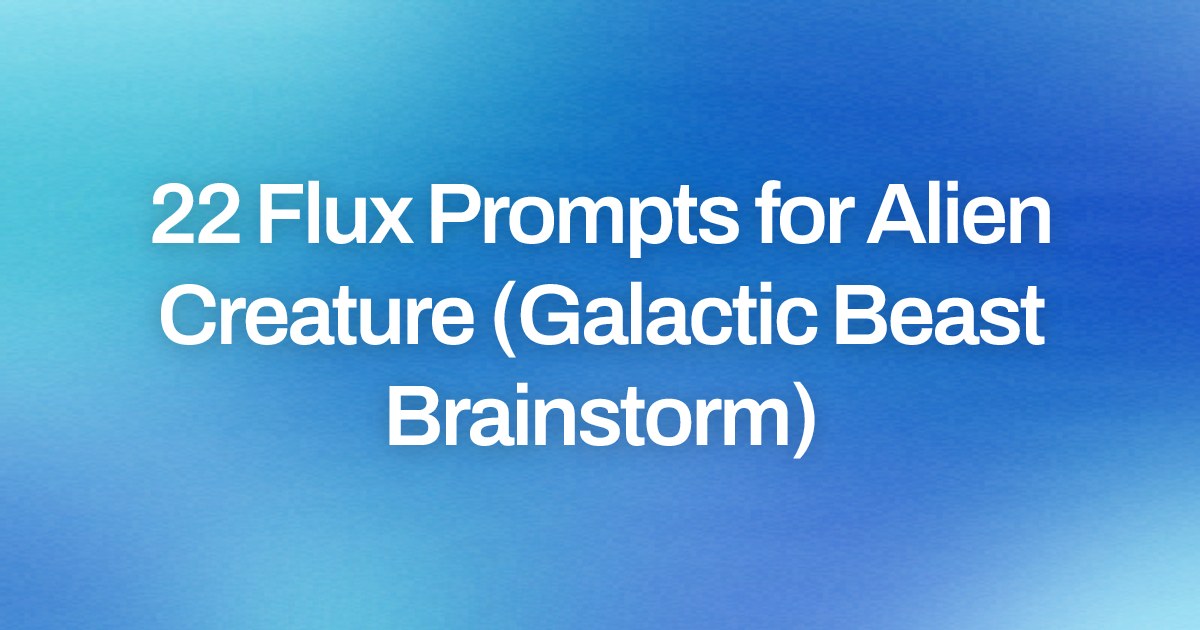 Cover image for 22 Flux Prompts for Alien Creature (Galactic Beast Brainstorm)