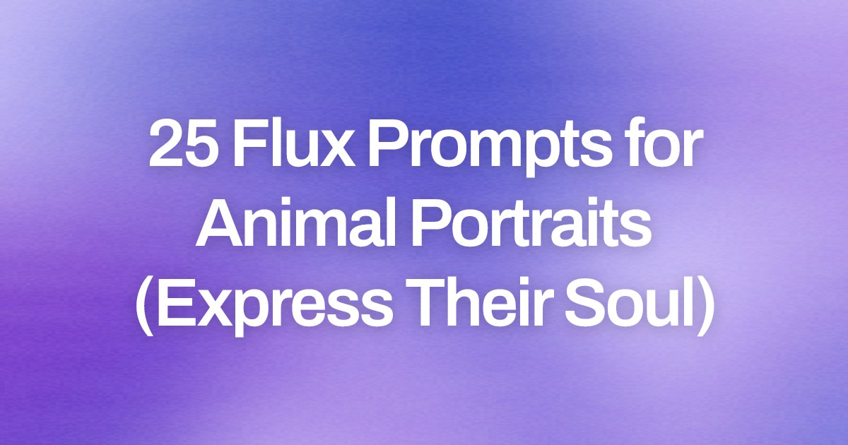 Cover image for 25 Flux Prompts for Animal Portraits (Express Their Soul)