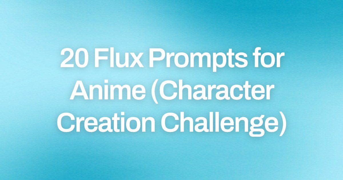 Cover image for 20 Flux Prompts for Anime (Character Creation Challenge)