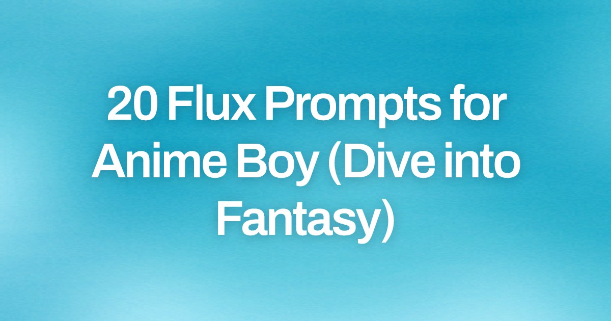 Cover image for 20 Flux Prompts for Anime Boy (Dive into Fantasy)