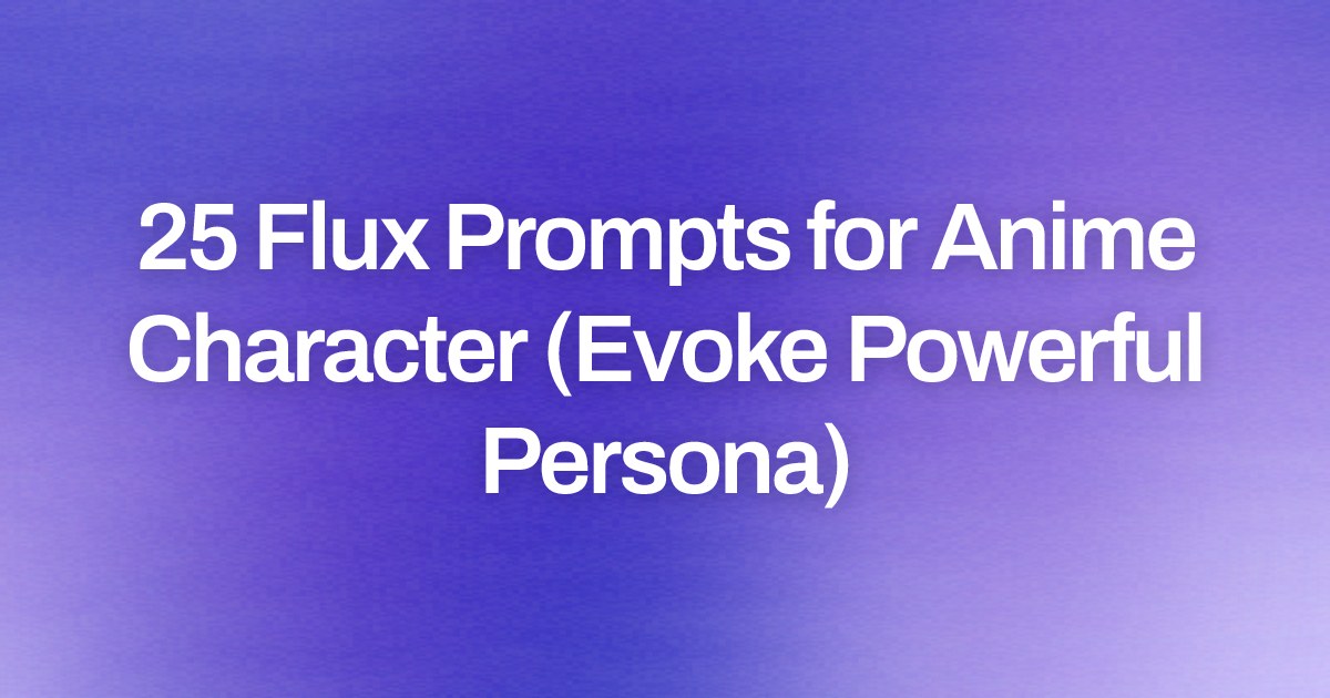Cover image for 25 Flux Prompts for Anime Character (Evoke Powerful Persona)