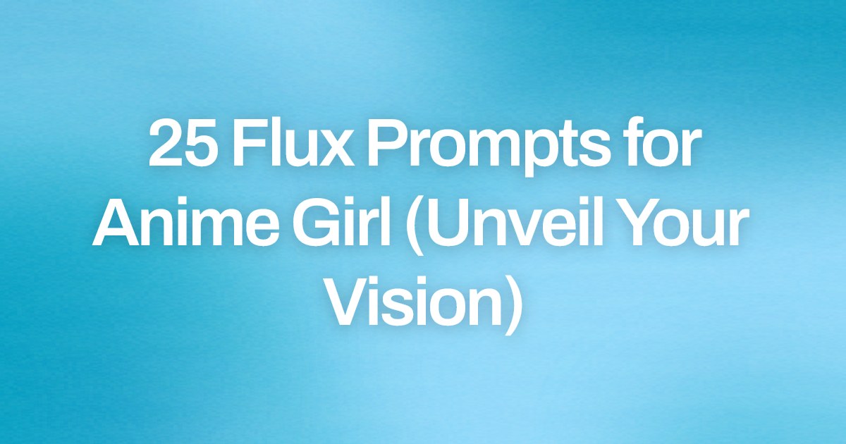 Cover image for 25 Flux Prompts for Anime Girl (Unveil Your Vision)