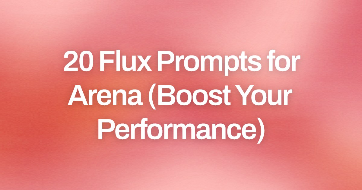 Cover image for 20 Flux Prompts for Arena (Boost Your Performance)