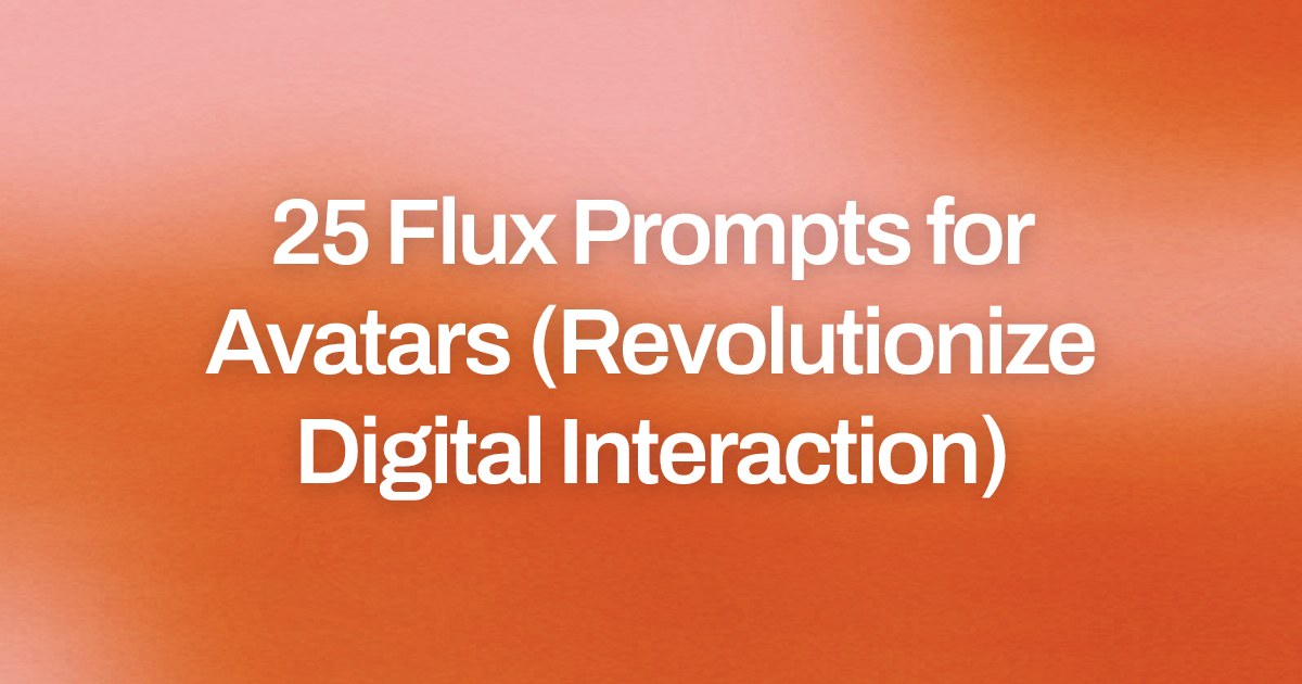 Cover image for 25 Flux Prompts for Avatars (Revolutionize Digital Interaction)