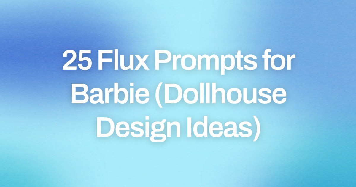Cover image for 25 Flux Prompts for Barbie (Dollhouse Design Ideas)