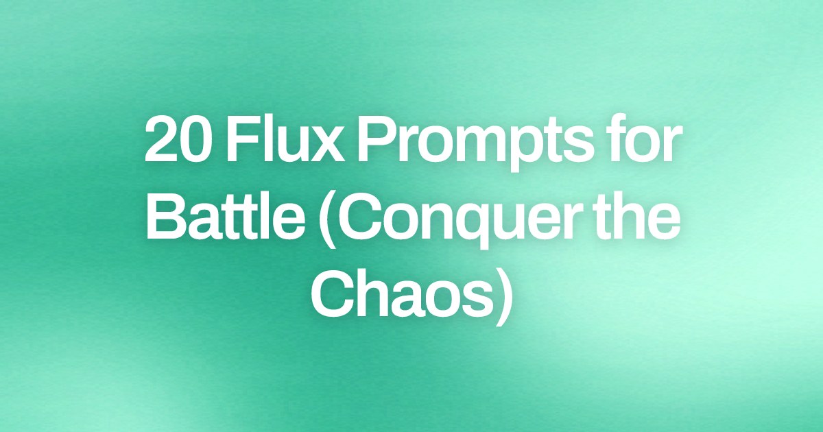 Cover image for 20 Flux Prompts for Battle (Conquer the Chaos)