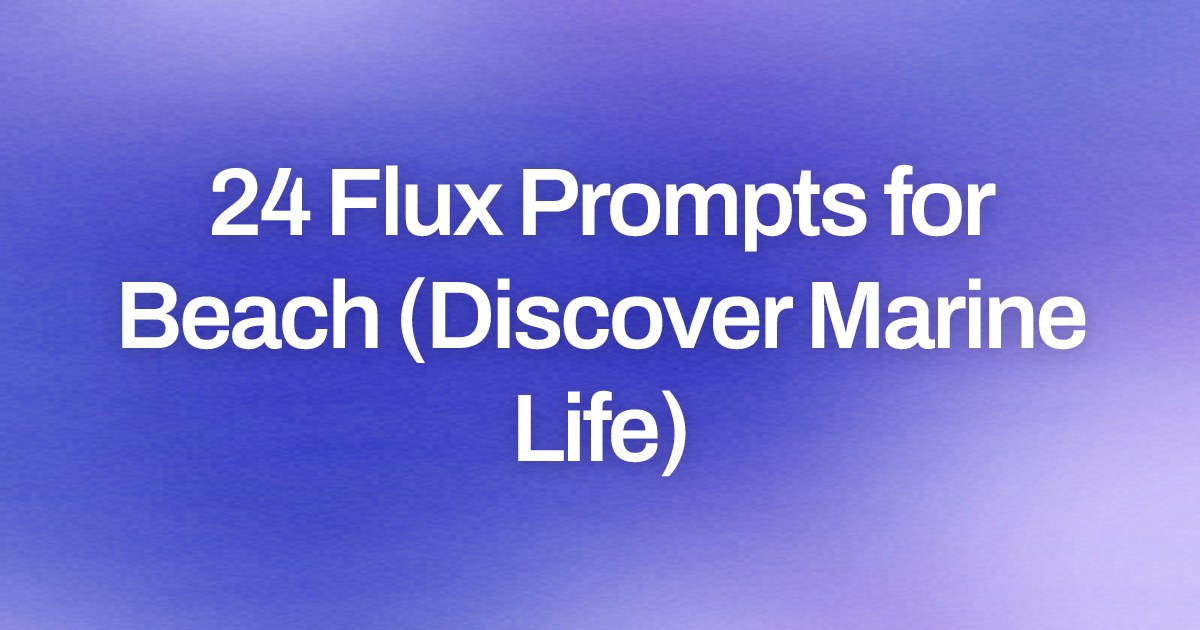 Cover image for 24 Flux Prompts for Beach (Discover Marine Life)