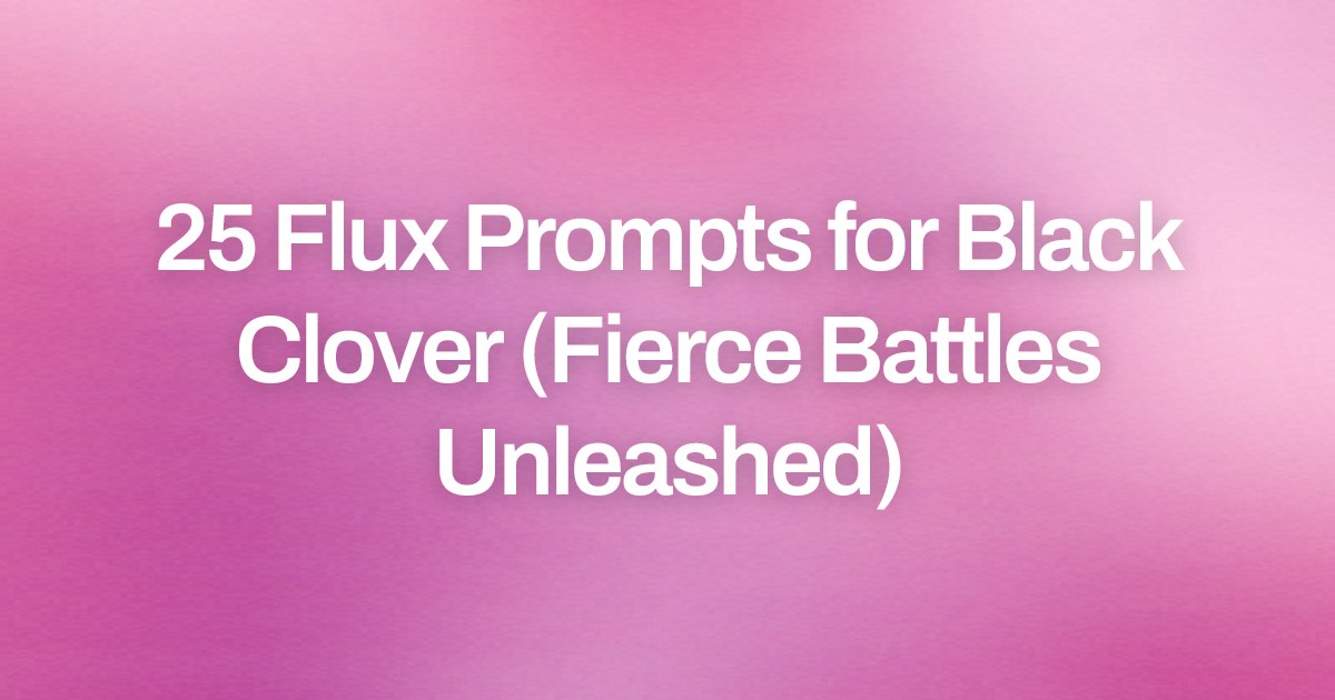Cover image for 25 Flux Prompts for Black Clover (Fierce Battles Unleashed)