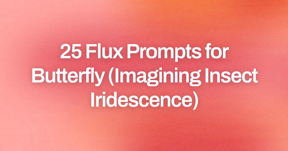 Cover image for 25 Flux Prompts for Butterfly (Imagining Insect Iridescence)
