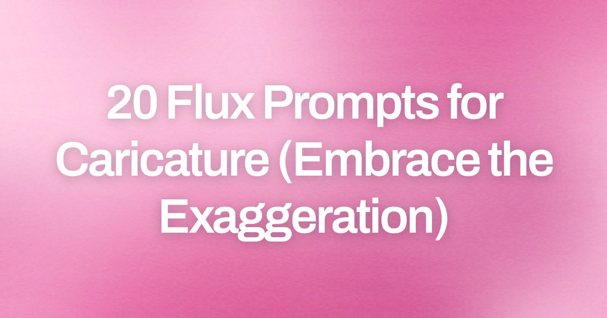 Cover image for 20 Flux Prompts for Caricature (Embrace the Exaggeration)