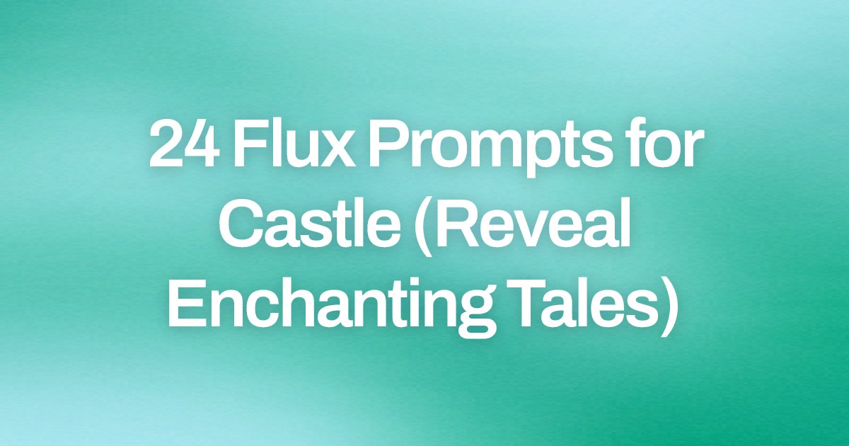 Cover image for 24 Flux Prompts for Castle (Reveal Enchanting Tales)