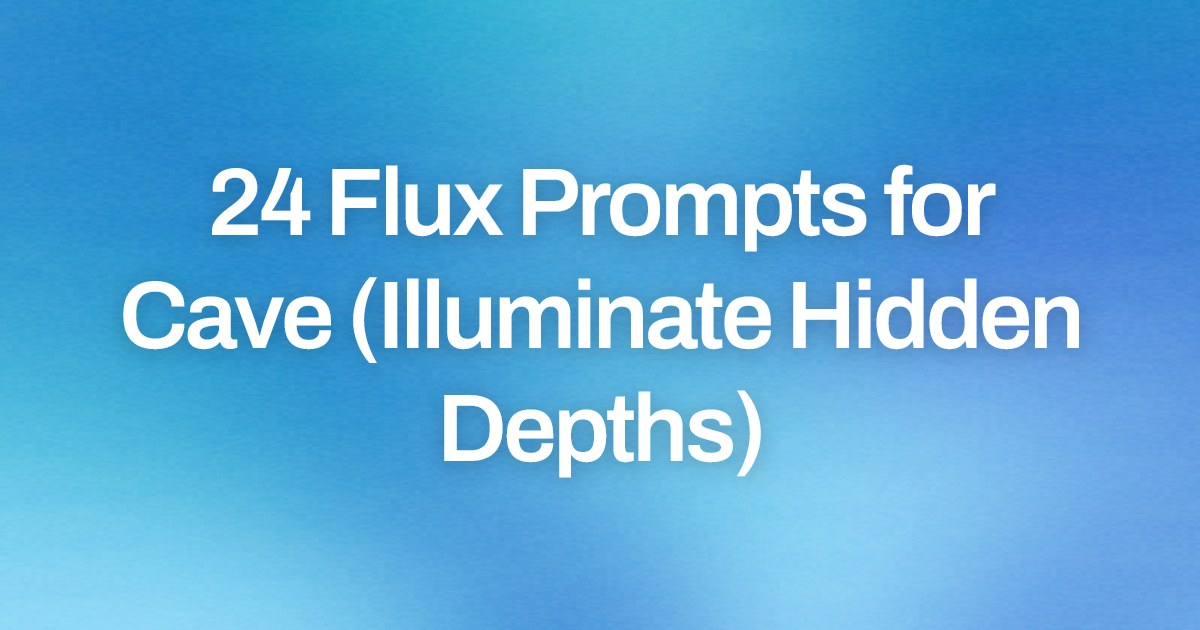 Cover image for 24 Flux Prompts for Cave (Illuminate Hidden Depths)