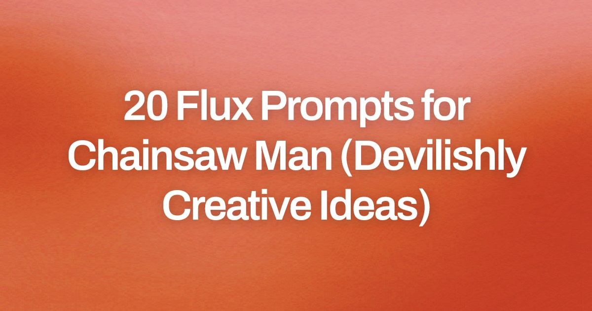 Cover image for 20 Flux Prompts for Chainsaw Man (Devilishly Creative Ideas)