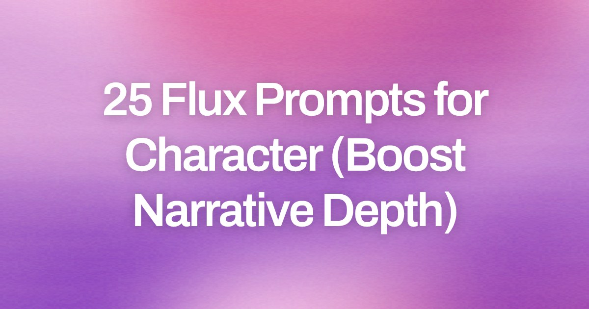 Cover image for 25 Flux Prompts for Character (Boost Narrative Depth)