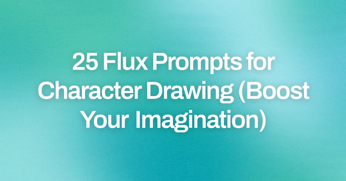 Cover image for 25 Flux Prompts for Character Drawing (Boost Your Imagination)