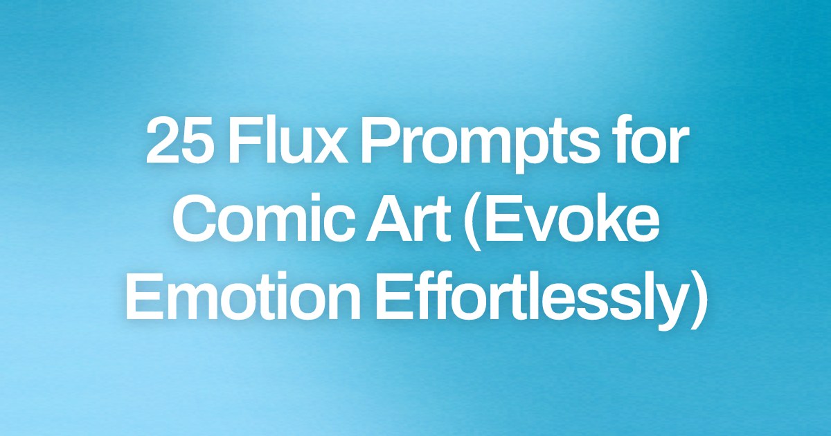 Cover image for 25 Flux Prompts for Comic Art (Evoke Emotion Effortlessly)