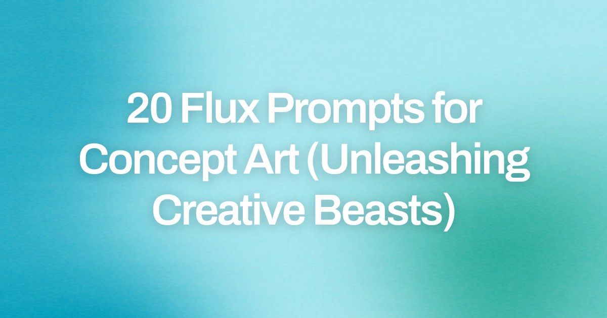 Cover image for 20 Flux Prompts for Concept Art (Unleashing Creative Beasts)