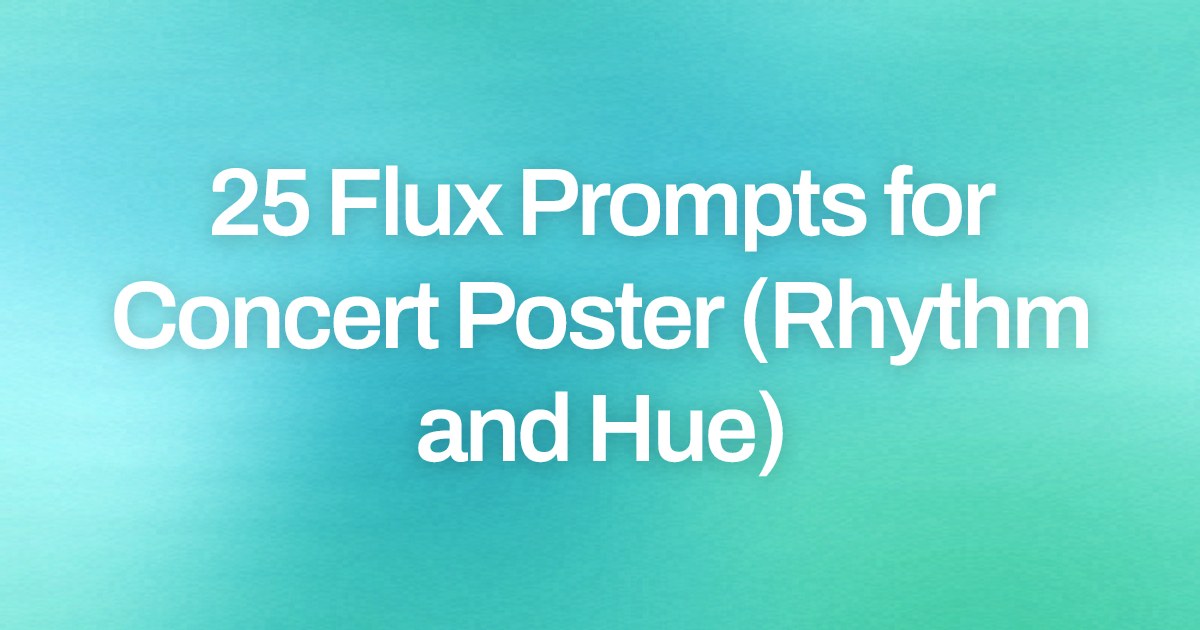 Cover image for 25 Flux Prompts for Concert Poster (Rhythm and Hue)