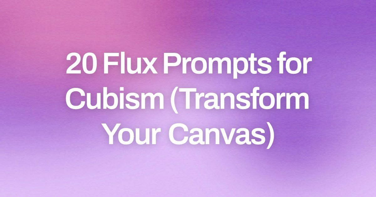Cover image for 20 Flux Prompts for Cubism (Transform Your Canvas)