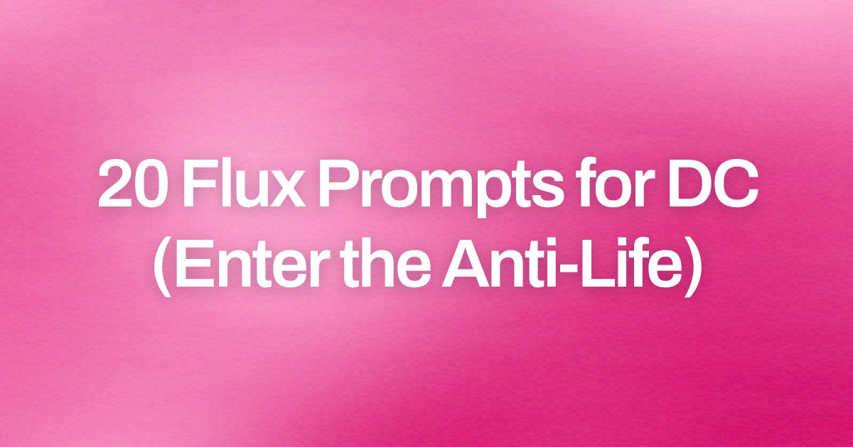 Cover image for 20 Flux Prompts for DC (Enter the Anti-Life)