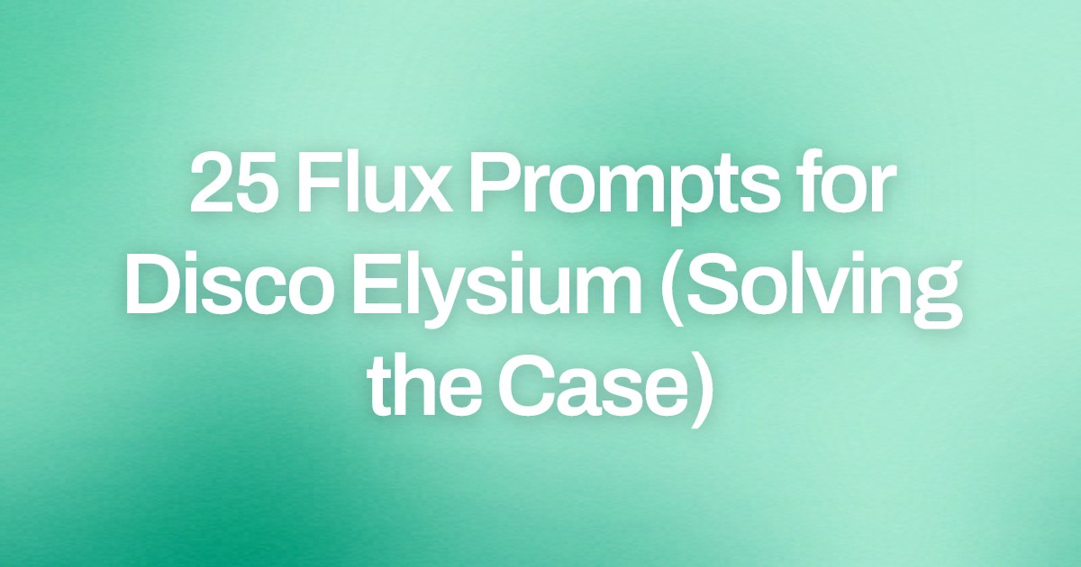 Cover image for 25 Flux Prompts for Disco Elysium (Solving the Case)