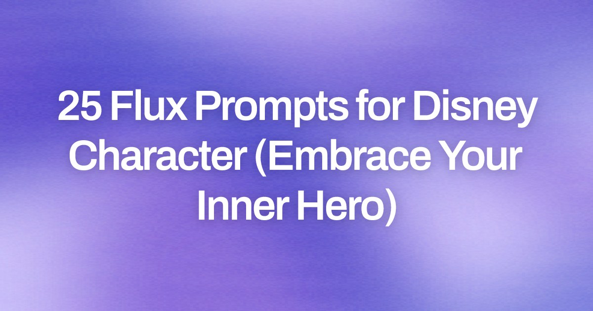 Cover image for 25 Flux Prompts for Disney Character (Embrace Your Inner Hero)