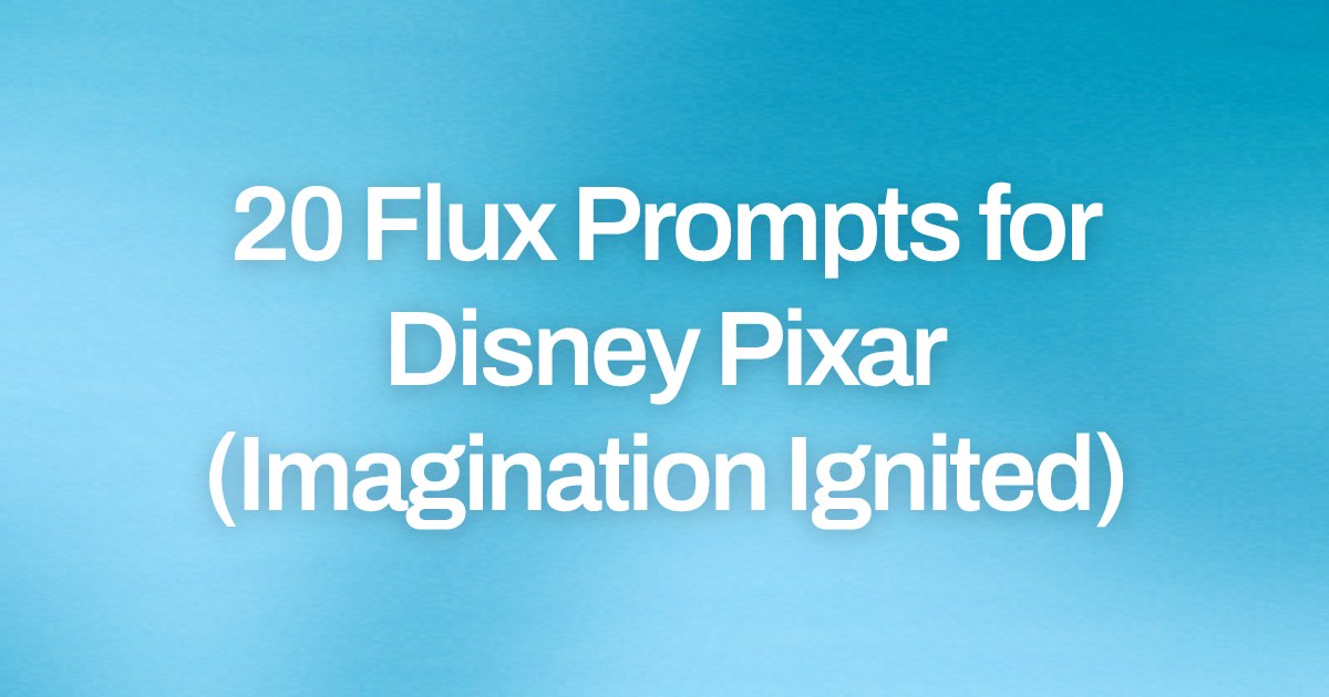 Cover image for 20 Flux Prompts for Disney Pixar (Imagination Ignited)