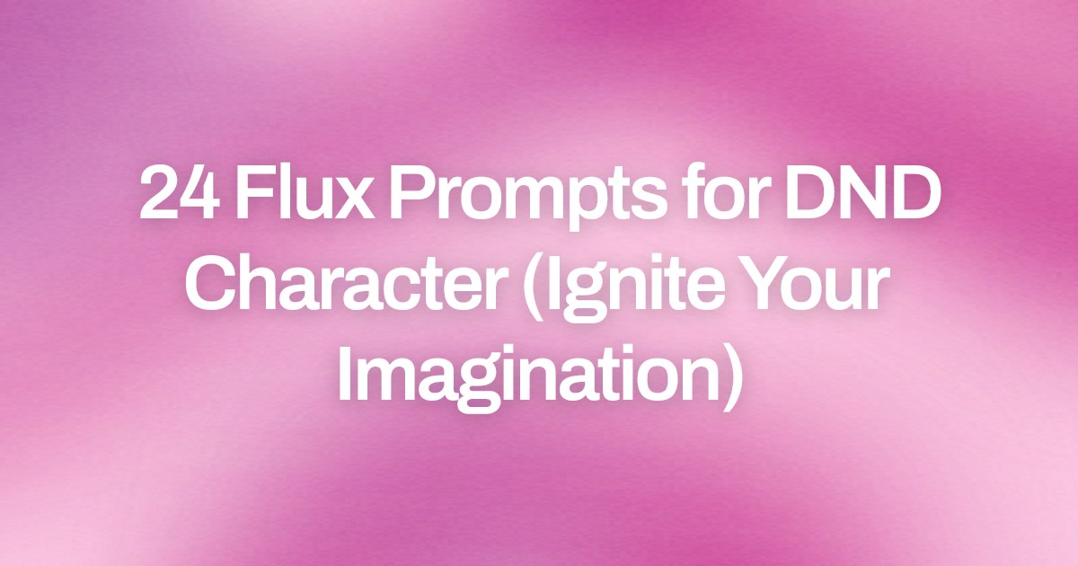 Cover image for 24 Flux Prompts for DND Character (Ignite Your Imagination)