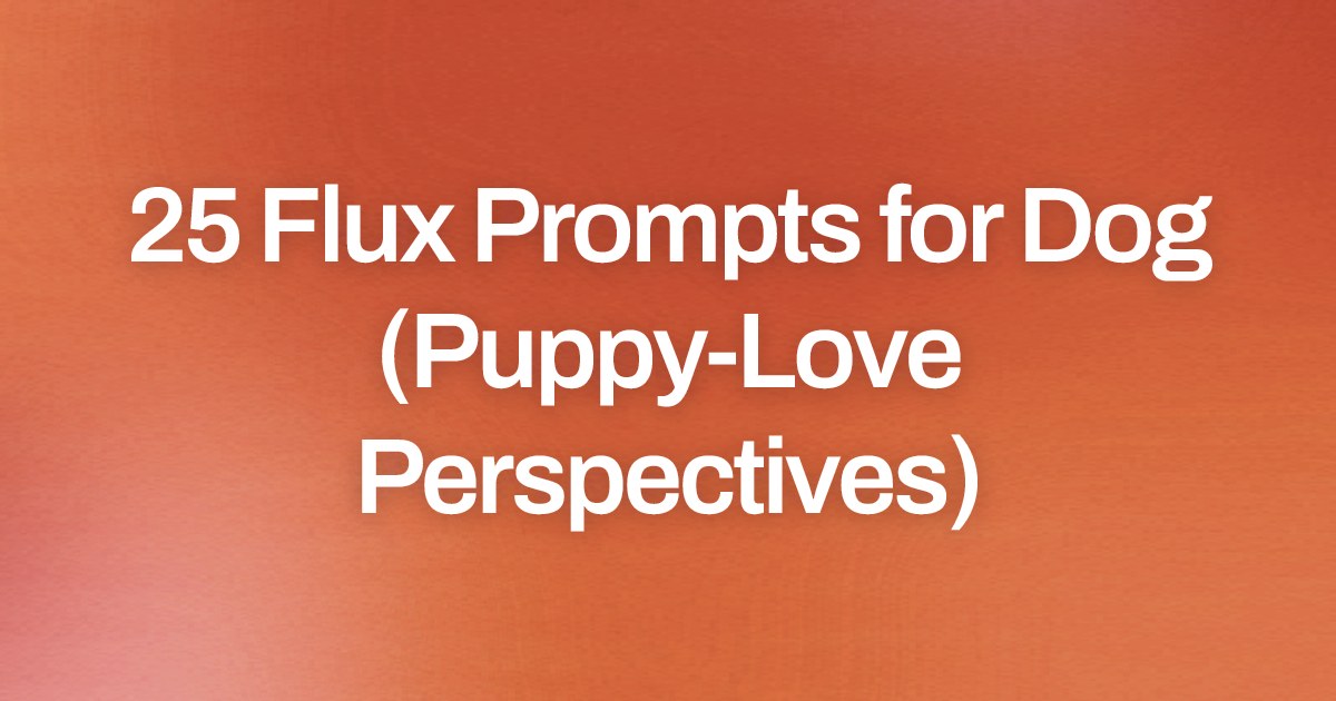 Cover image for 25 Flux Prompts for Dog (Puppy-Love Perspectives)