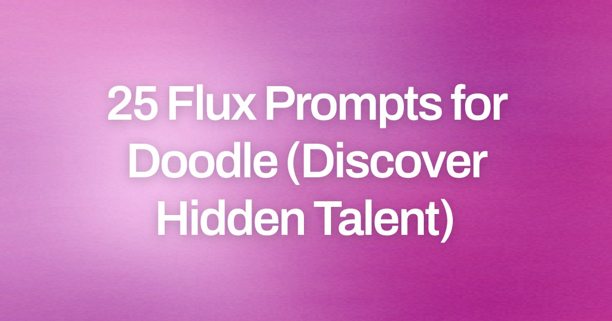 Cover image for 25 Flux Prompts for Doodle (Discover Hidden Talent)