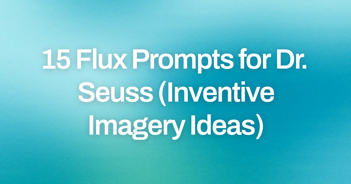 Cover image for 15 Flux Prompts for Dr. Seuss (Inventive Imagery Ideas)