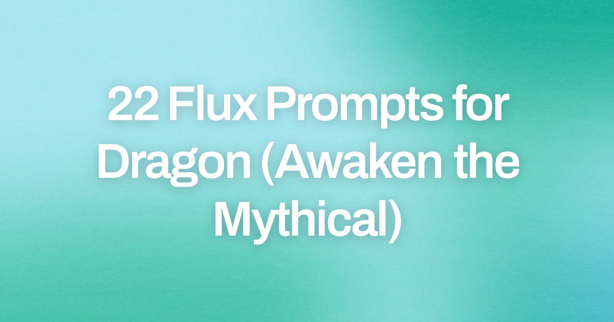 Cover image for 22 Flux Prompts for Dragon (Awaken the Mythical)