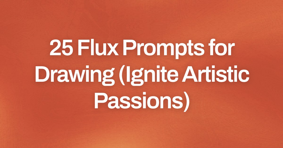 Cover image for 25 Flux Prompts for Drawing (Ignite Artistic Passions)