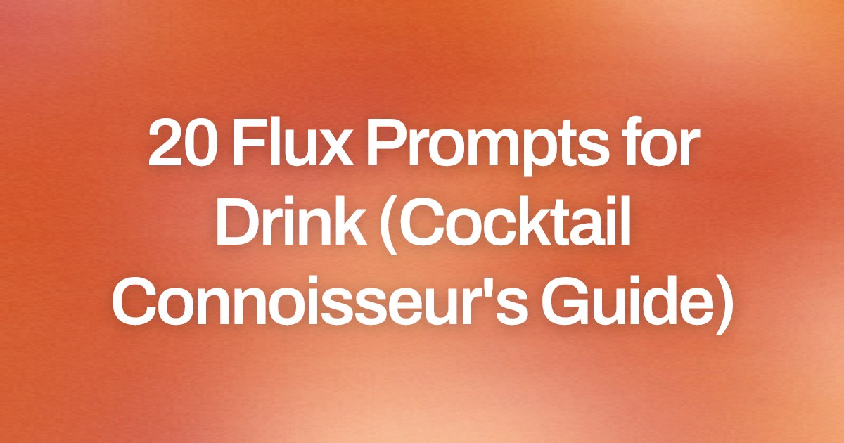 Cover image for 20 Flux Prompts for Drink (Cocktail Connoisseur's Guide)