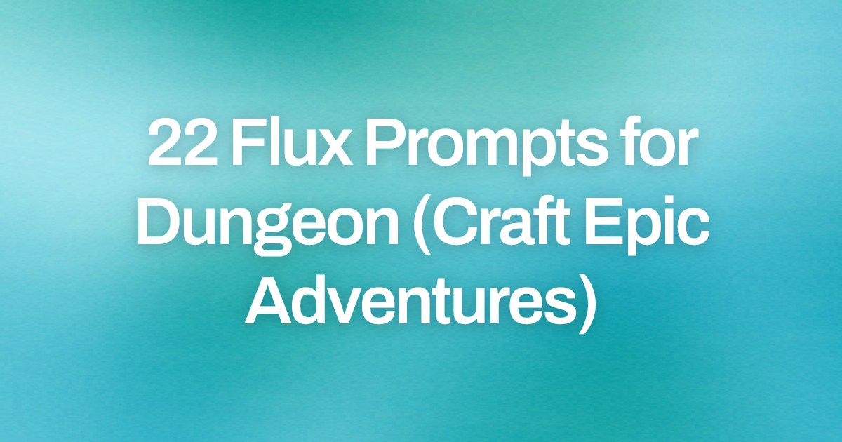 Cover image for 22 Flux Prompts for Dungeon (Craft Epic Adventures)