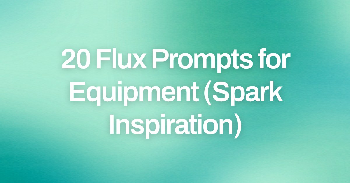 Cover image for 20 Flux Prompts for Equipment (Spark Inspiration)